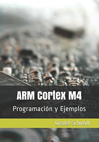ARM Cortex M4: Programaci³n Y Ejemplos (Spanish Edition)