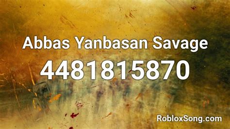 Abbas Yanbasan Savage Roblox ID - Roblox music codes