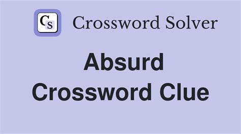 Absurd Crossword Clue