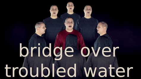 Acapella Version of Bridge Over Troubled Water