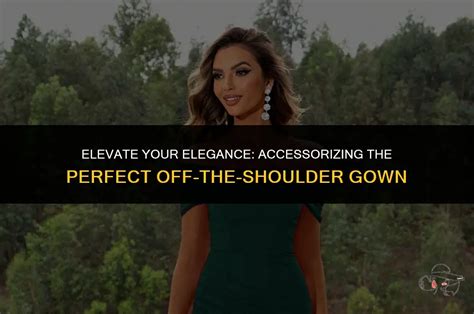 Accessorizing Your Off-the-Shoulder Gown