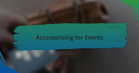 Accessorizing for Special Events