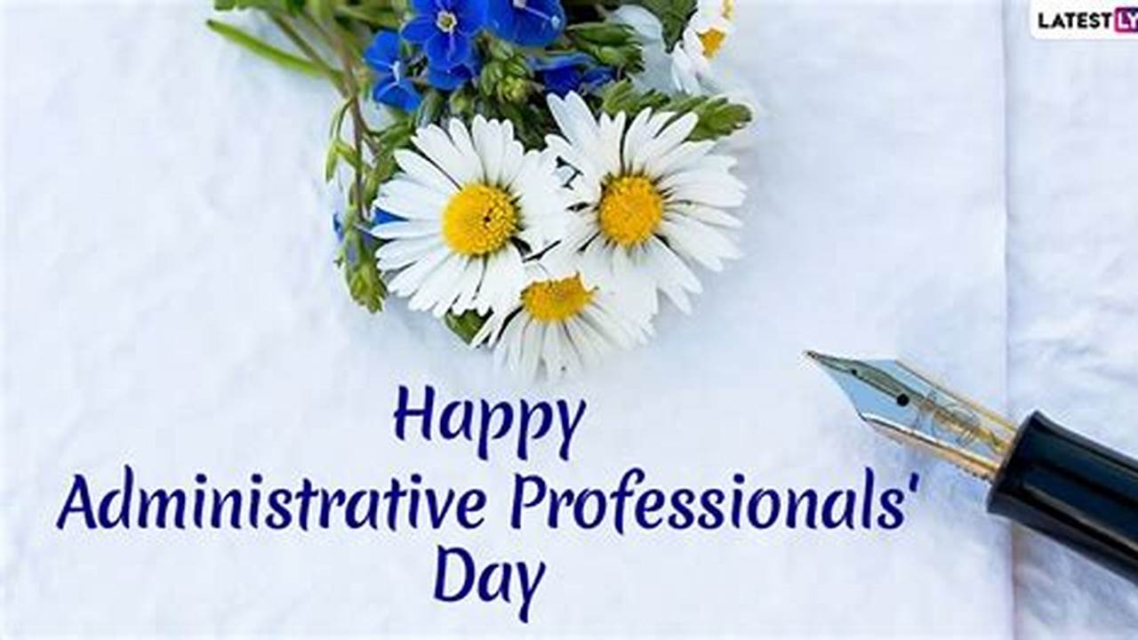 Administrative Professionals Day® Highlights The Important Role Of Administrative Professionals In All Sectors Of The Modern Economy Worldwide., 2024