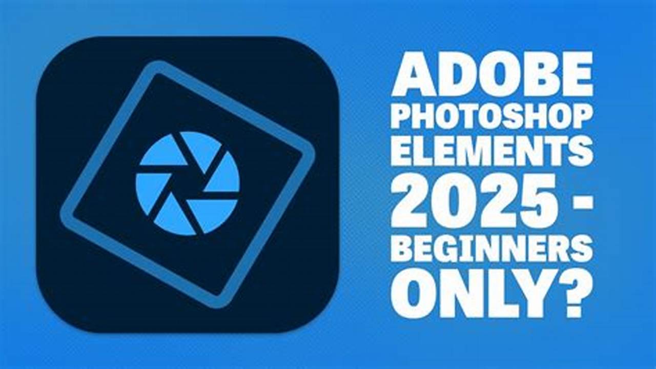 Adobe Photoshop Elements 2025 Tutorial For Beginners