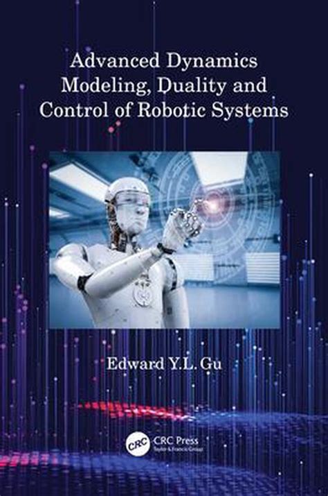 Advanced Dynamics Modeling Duality And Control Of Robotic Systems Highlights