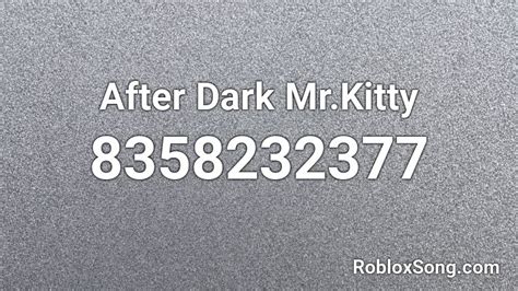 After Dark - Mr.Kitty Roblox Id - Roblox Music Codes