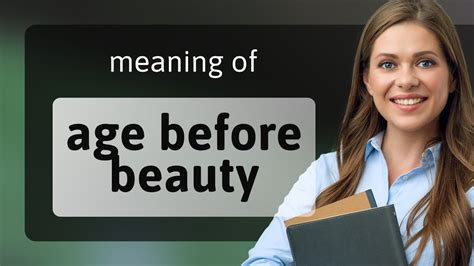 Unveiling the Timeless Wisdom of 'Age Before Beauty' - Decoding the Hidden Meaning