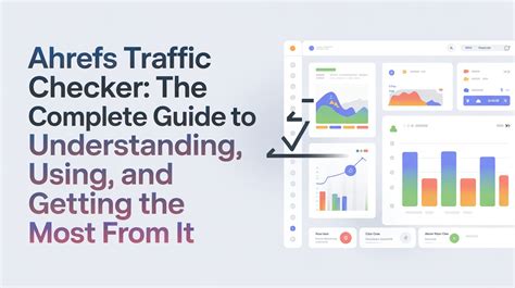 Ahrefs Traffic Checker: Complete Guide For Beginners