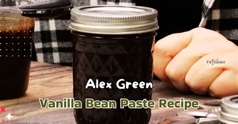 Alex Green Vanilla Paste Recipe