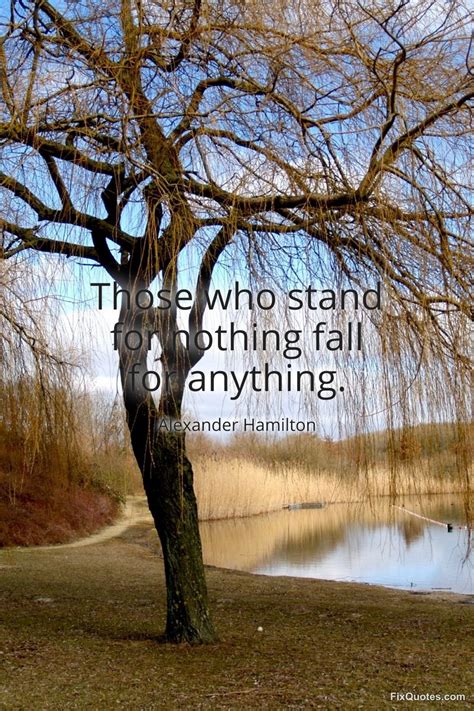 Alexander Hamilton Quotes Those Who Stand For Nothing Fall For Anything