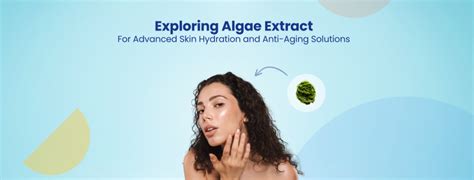 Glowing Skin Secrets Revealed: Harness the Magic of Algae Extract for a Radiant and Youthful Look!