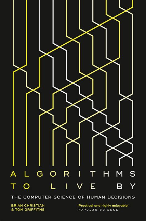Algorithms To Live By: The Computer Science Of Human Decisions