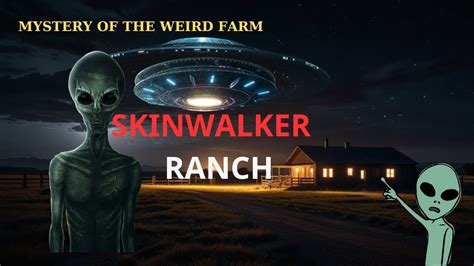 Alien Encounters and Otherworldly Phenomena at Skinwalker Ranch