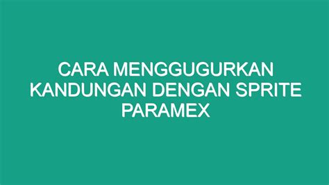 Alternatif Pilihan Lain Selain Menggunakan Sprite Paramex untuk Menggugurkan Kandungan