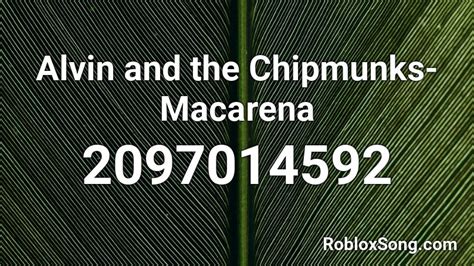 Alvin and the Chipmunks- Macarena Roblox ID - Roblox music codes