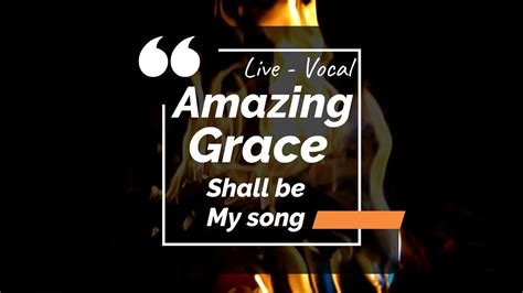 Amazing Grace Shall Always Be My Song Of Praise Lyrics