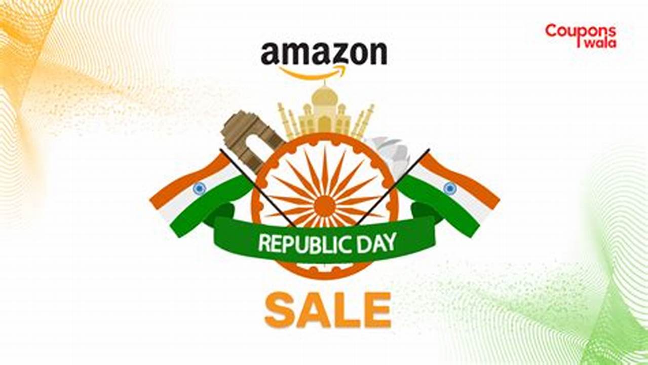 Amazon Great Republic Day Sale Will Be Packed With Amazing Discounts, Big Savings And Exciting Offers., 2024
