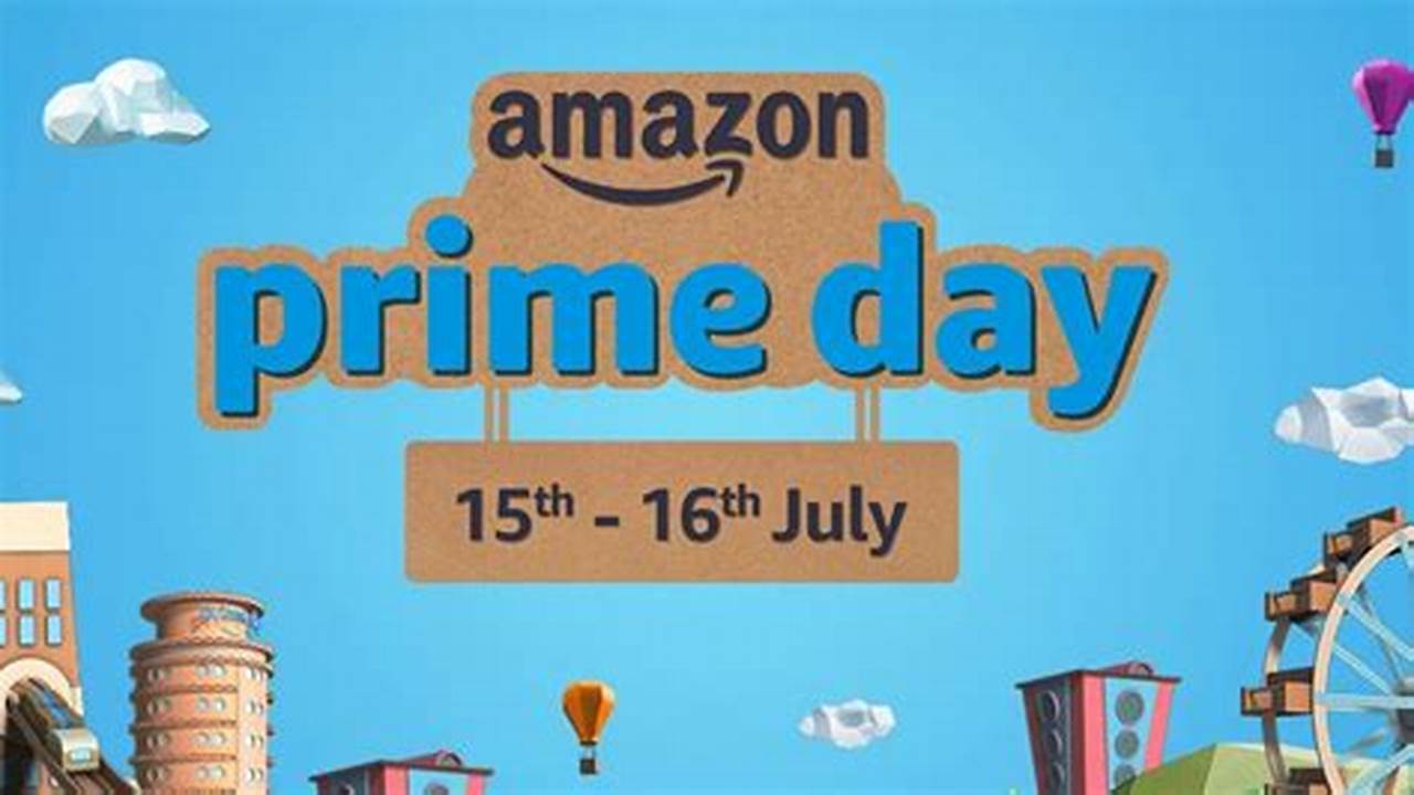 Amazon India Is Back With Prime Day On July 15 &amp;Amp; 16, 2023., 2024
