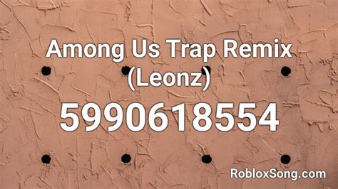 Among Us Trap Remix Roblox ID - Roblox music codes