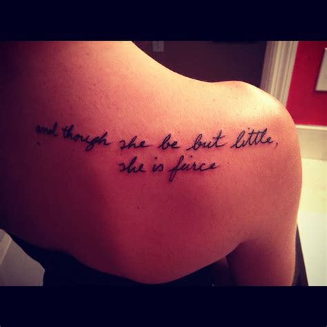 "And though she be but little she is fierce" Tattoo