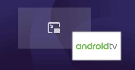 Android TV 13 will show more aspect ratios in the PiP mode