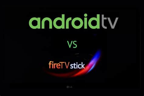 Android TV vs Amazon Fire TV Stick: A Comprehensive Comparison (2021)