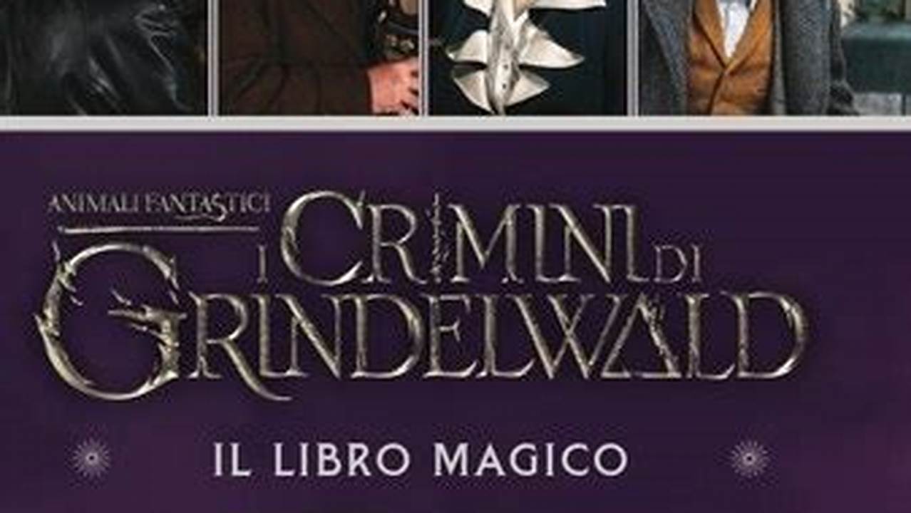 Animali Fantastici I Crimini Di Grindelwald Il Libro Magico