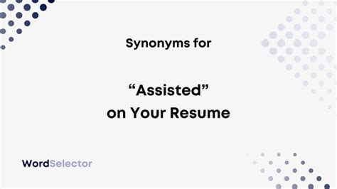 Gaining a Leg Up: Enhance Your Professional Profile with Synonyms for Assisted On Resume