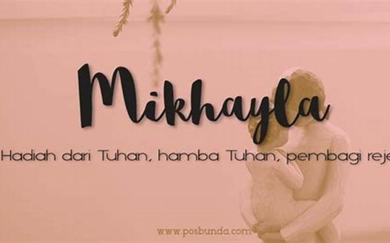Apa Arti Nama Mikhayla Dalam Islam?