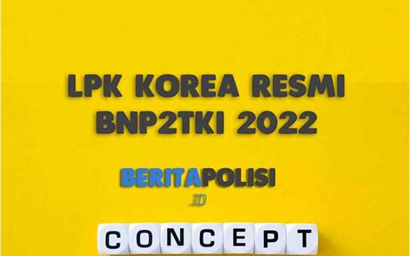Apa Itu Lpk Korea Resmi Bnp2Tki?