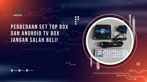Apa Perbedaan Set Top Box (STB) TV Digital dan Android ...