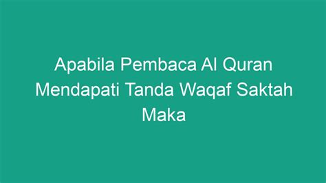 Apabila Pembaca Al Quran Mendapati Tanda Waqaf Saktah Maka