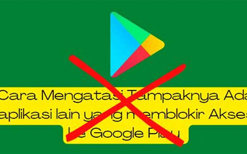 Aplikasi Blokir Akses Ke Google Play