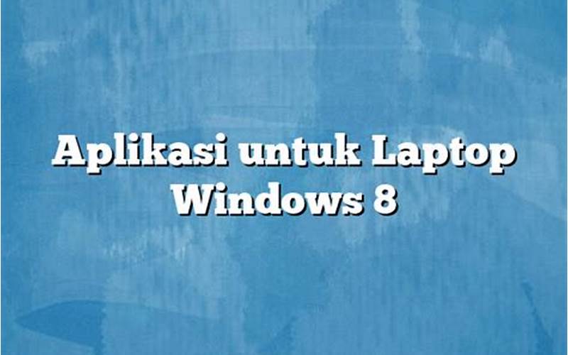 Aplikasi Untuk Laptop Windows 8