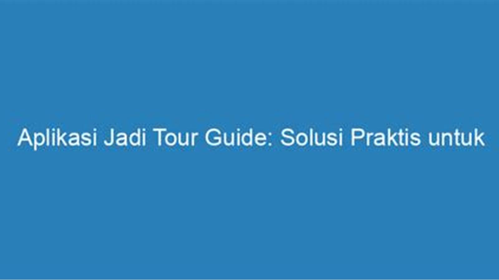 Aplikasi Jadi Tour Guide Indonesia