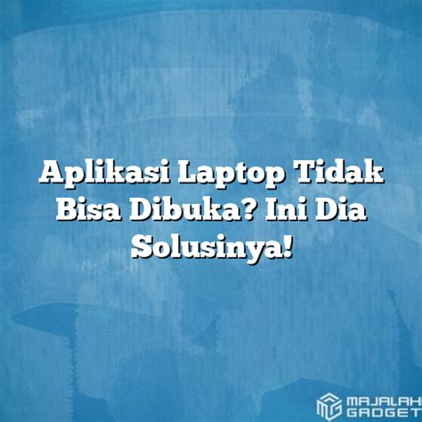 Aplikasi Laptop Tidak Bisa Dibuka