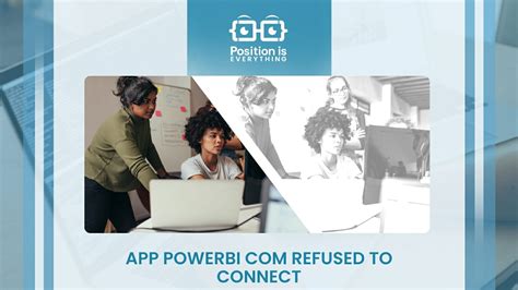 Troubleshooting App Power BI: Reasons why Powerbi.com is Refusing to Connect and How to Fix It