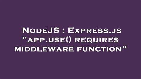Why App Use Requires a Middleware Function: Benefits and Best Practices