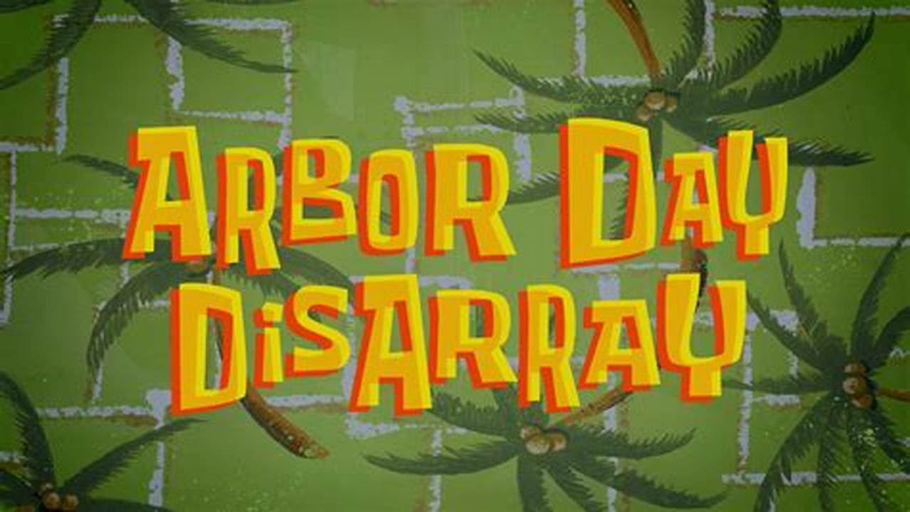 Arbor Day Disarray Spongebob Transcript