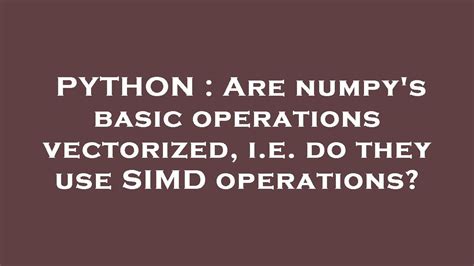 th?q=Are%20Numpy'S%20Basic%20Operations%20Vectorized%2C%20I.E - Vectorization in Numpy's Basic Operations