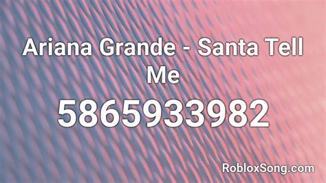 Ariana Grande - Santa Tell Me Roblox ID - Roblox music codes