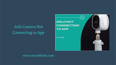 Arlo Camera Not Connecting to App: Troubleshooting Tips for a Seamless Connection Experience