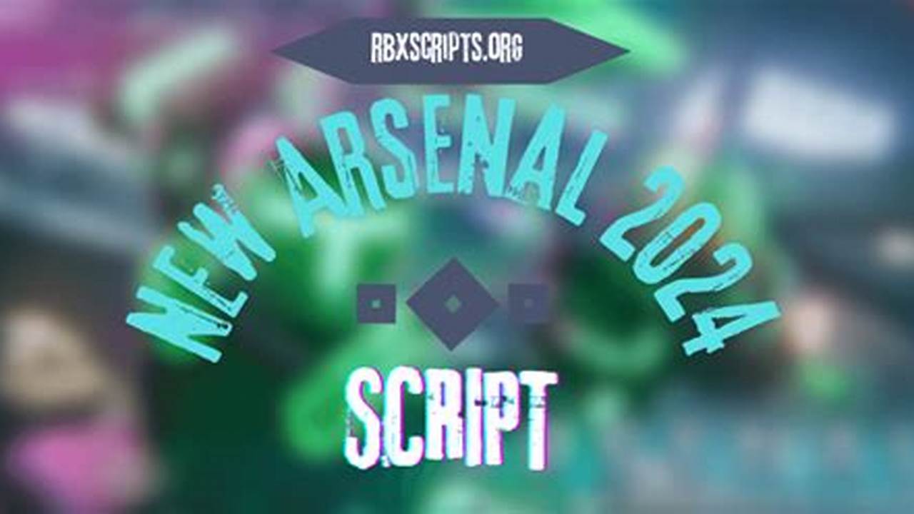 Arsenal Scripts 2024