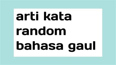 Arti Random Dalam Bahasa Gaul Indonesia
