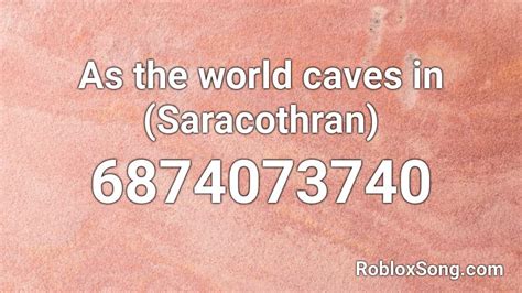 As the world caves in (Saracothran) Roblox ID