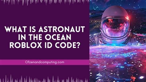 Astronaut in the Ocean Roblox Song ID Code - Pro Game Guides