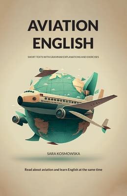 Aviation English: Short Texts With Grammar Explanations And Exercises Highlights