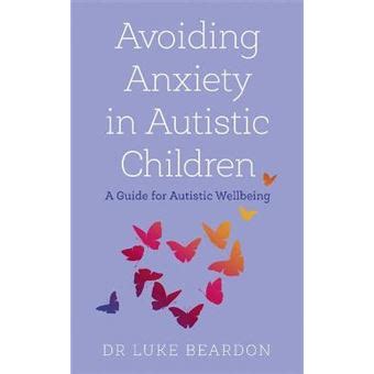 Avoiding Anxiety In Autistic Children: A Guide For Autistic Wellbeing Highlights