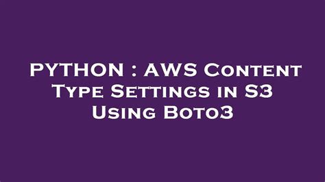 th?q=Aws%20Content%20Type%20Settings%20In%20S3%20Using%20Boto3 - Master AWS S3 Content Types with Boto3 Configuration