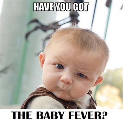 Baby Fever Meme Funny